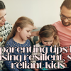 5-parenting-tips-for-raising-resilient-self-reliant-kids.png